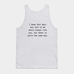 Never In Quite The Same Way Tank Top